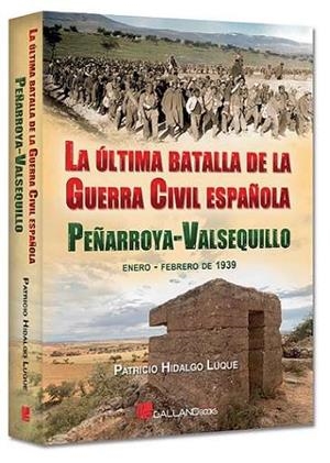 ÚLTIMA BATALLA DE LA GUERRA CIVIL ESPAÑOLA, LA. PEÑARROYA - VALSEQUILLO | 9788419469960 | HIDALGO LUQUE, PATRICIO