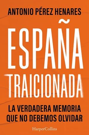 ESPAÑA TRAICIONADA | 9788410643925 | PEREZ HENARES, ANTONIO