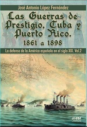 GUERRAS DE PRESTIGIO, CUBA Y PUERTO RICO, LAS. 1861-1898 | 9791399006155 | LÓPEZ DOMÍNGUEZ, JOSÉ ANTONIO
