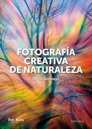 FOTOGRAFÍA CREATIVA DE LA NATURALEZA | 9788412996722 | SANTIADO, DAVID