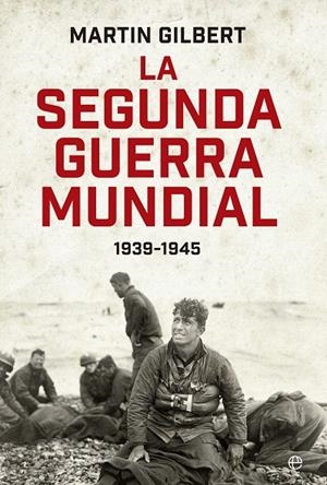 SEGUNDA GUERRA MUNDIAL, LA (MARTIN GILBERT). EDICIÓN 80 ANIVERSARIO | 9788410940413 | GILBERT, MARTIN