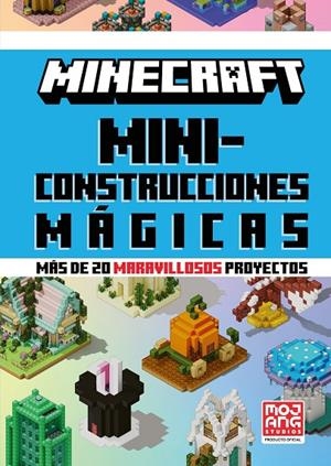 MINECRAFT OFICIAL : MINICONSTRUCCIONES MÁGICAS (MÁS DE 20 MARAVILLOSOS PROYECTOS) | 9788410643659 | AB, MOJANG