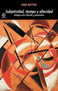 SUBJETIVIDAD, TIEMPO Y ALTERIDAD | 9786078898688 | SUTTON, SARA