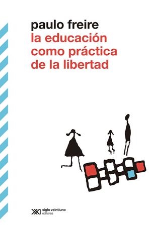 EDUCACIÓN COMO PRACTICA DE LIBERTAD, LA | 9788432321542 | FREIRE, PAULO