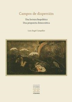 CAMPOS DE DISPERSIÓN. UNA LECTURA BIOPOLITICA. UNA PROPUESTA DEMOCRÁTICA | 9788413699646 | CAMPILLOS MORON, LUIS ANGEL
