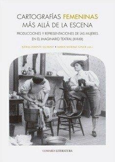 CARTOGRAFIAS FEMENINAS MÁS ALLÁ DE LA ESCENA | 9788413699776 | LORENTE QUERALT, NURIA