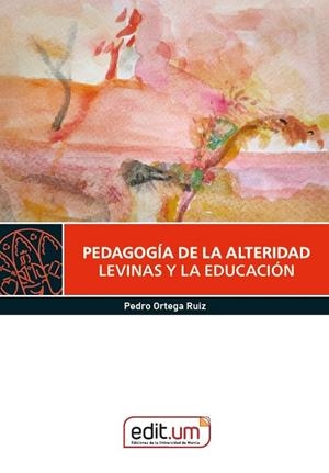 PEDAGOGIA DE LA ALTERIDAD : LEVINAS Y LA EDUCACIÓN | 9788410172562 | ORTEGA RUIZ, PEDRO