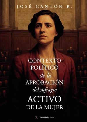 CONTEXTO POLÍTICO DE LA APROBACIÓN DEL SUFRAGIO ACTIVO DE LA MUJER | 9790641376343 | CANTON RODRIGUEZ, JOSÉ