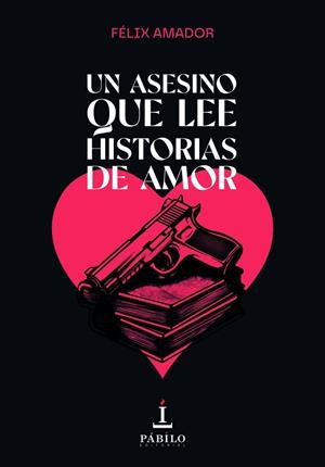 ASESINO QUE LEE HISTORIAS DE AMOR, UN | 9788412998061 | AMADOR, FELIX