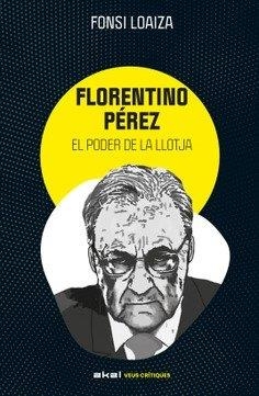 FLORENTINO PEREZ I EL PODER DE LA LLOTJA | 9788446057529 | LOAIZA, FONSI