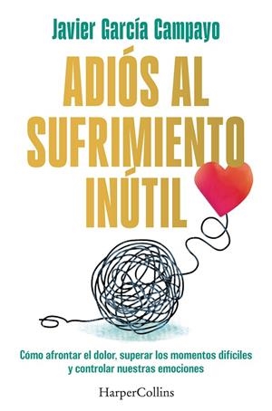 ADIÓS AL SUFRIMIENTO INÚTIL | 9788419809599 | GARCIA CAMPAYO, JAVIER