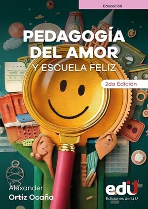PEDAGOGIA DEL AMOR Y ESCUELA FELIZ (2 EDICIÓN) | 9789587927689 | ORTIZ OCAÑA, ALEXANDER