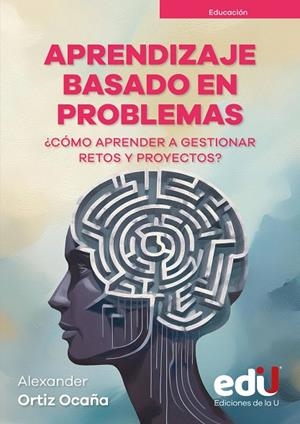 APRENDIZAJE BASADO EN PROBLEMAS ¿CÓMO APRENDER A GESTIONAR RETOS Y PROYECTOS? | 9789587927566 | ORTIZ OCAÑA, ALEXANDER
