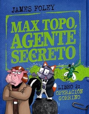 MAX TOPO, AGENTE SECRETO 02 : OPERACIÓN GORRINO | 9788414342916 | FOLEY, JAMES