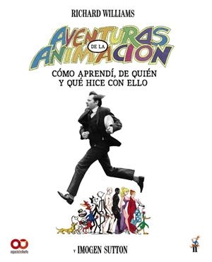 AVENTURAS EN LA ANIMACIÓN. CÓMO APRENDÍ DE QUIÉN Y QUÉ HICE CON ELLO | 9788441552234 | WILLIAMS, RICHARD / CARLTON, IMOGEN
