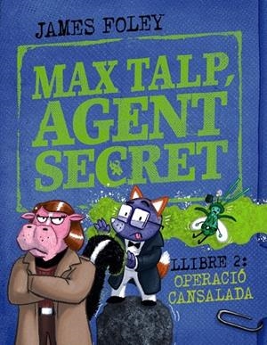 MAX TALP, AGENT SECRET. LLIBRE 02 : OPERACIÓ CANSALADA | 9788448964511 | FOLEY, JAMES