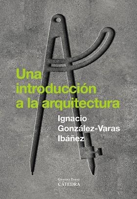 INTRODUCCIÓN A LA ARQUITECTURA, UNA | 9788437649429 | GONZÁLEZ-VARAS, IGNACIO