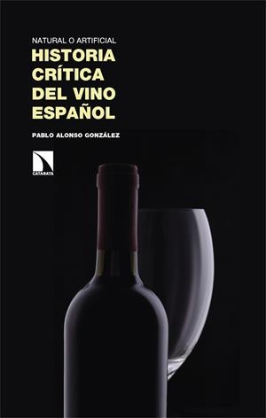 NATURAL O ARTIFICIAL. HISTORIA CRÍTICA DEL VINO ESPAÑOL | 9788410674448 | ALONSO GONZALEZ , PABLO