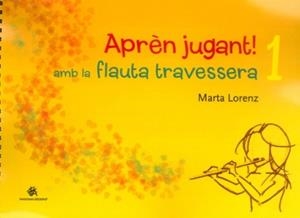 APREN JUGANT! AMB LA FLAUTA TRAVESSERA - 1 | 9788489988699 | LORENZ, MARTA