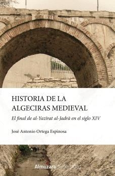 HISTORIA DE LA ALGECIRAS MEDIEVAL | 9791370200039 | ORTEGA ESPINOSA, JOSÉ ANTONIO