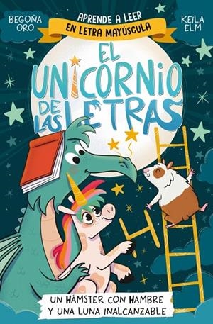 UNICORNIO DE LAS LETRAS 05, EL. UN HÁMSTER CON HAMBRE Y UNA LUNA INALCANZABLE | 9788448871840 | ORO, BEGOÑA