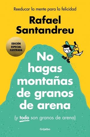 NO HAGAS MONTAÑAS DE GRANOS DE ARENA (Y TODO SON GRANOS DE ARENA) (EDICIÓN ESPECIAL ILUSTRADA) | 9788425369384 | SANTANDREU, RAFAEL