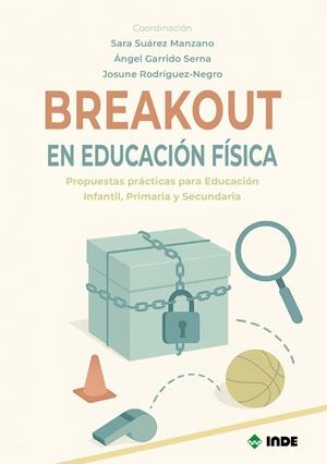 BREAKOUT EN EDUCACIÓN FÍSICA | 9788497294614 | SUÁREZ MANZANO, SARA / GARRIDO SERNA, ÁNGEL / RODRÍGUEZ-NEGRO, JOSUNE