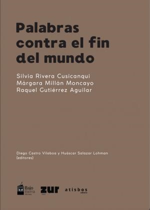 PALABRAS CONTRA EL FIN DEL MUNDO | 9788419833327 | RIVERA, SILVIA / GUTIÉRREZ AGUILAR, RAQUEL / MILLÁN MONCAYO, MÁRGARA