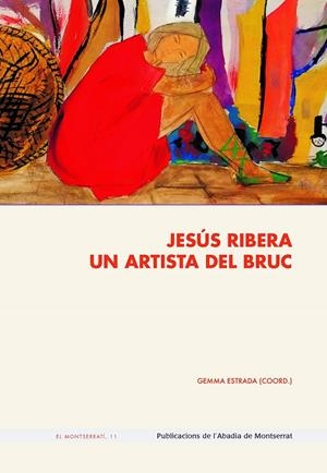 JESÚS RIBERA. UN ARTISTA DEL BRUC | 9788491913788 | ESTRADA I PLANELL, GEMMA
