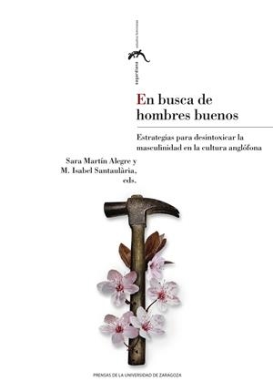 EN BUSCA DE HOMBRES BUENOS. ESTRATEGIAS PARA DESINTOXICAR LA MASCULINIDAD EN LA CULTURA ANGLÓFONA | 9788413409153 | MARTÍN ALEGRE, SARA/SANTAULÀRIA I CAPDEVILA, M. ISABEL
