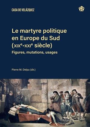 MARTYRE POLITIQUE EN EUROPE DU SUD (XIXE-XXIE SIÈCLES), LE | 9788490964545