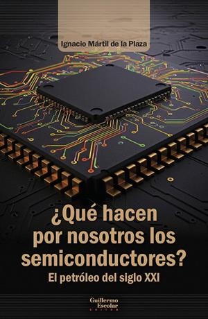 QUÉ HACEN POR NOSOTROS LOS SEMICONDUCTORES? | 9791387789213 | MÁRTIL DE LA PLAZA, IGNACIO