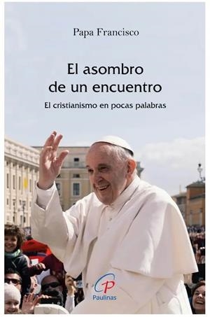 ASOMBRO DE UN ENCUENTRO, EL | 9788419408570 | PAPA FRANCISCO