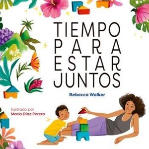 TIEMPO PARA ESTAR JUNTOS | 9788410408302 | WALKER, REBECCA / DIAZ PERERA, MARIA