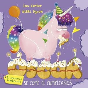 OSCAR EL UNICORNIO HAMBRIENTO SE COME EL CUMPLEAÑOS | 9788491458272 | CARTER, LOU