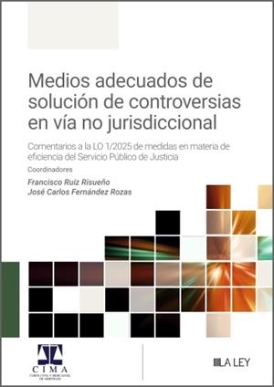 MEDIOS ADECUADOS DE SOLUCION DE CONTROVERSIAS EN VIA NO JURISDICCIONAL | 9788410292871 | RUIZ RISUEÑO, FRANCISCO / FERNANDEZ, JOSE CARLOS