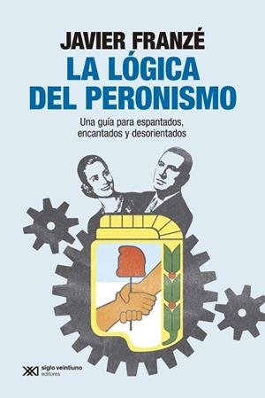 LÓGICA DEL PERONISMO, LA | 9788432321207 | FRANZE, JAVIER