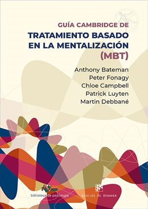 GUIA CAMBRIDGE PARA EL TRATAMIENTO BASADO EN MENTALIZACIÓN | 9788433039668 | BATEMAN, ANTHONY/FONAGY, PETER/CAMPBELL, CHLOE/LUYTEN, PATRICK/DEBBANÉ, MARTIN
