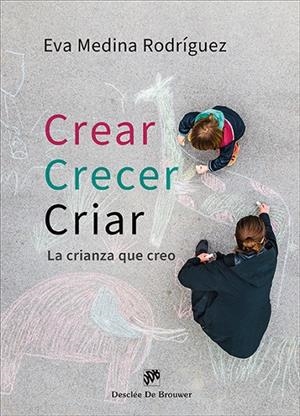 CREAR, CRECER, CRIAR : LA CRIANZA QUE CREO | 9788433039620 | MEDINA RODRIGUEZ, EVA