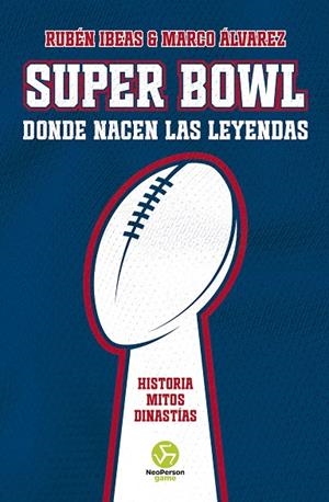 SUPER BOWL. DONDE NACEN LAS LEYENDAS | 9788419509260 | IBEAS, RUBÉN