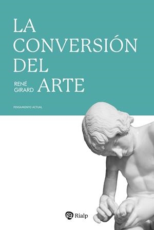 CONVERSIÓN DEL ARTE, LA | 9788432171505 | GIRARD, RENÉ