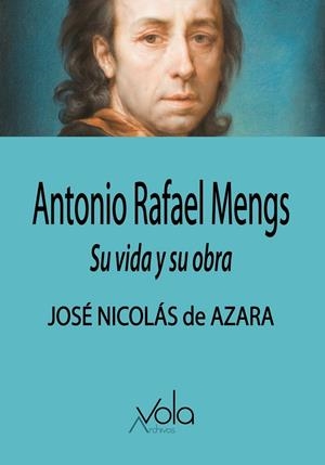 ANTONIO RAFAEL MENGS. SU VIDA Y SU OBRA | 9788412982015 | DE AZARA, JOSE NICOLAS