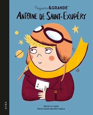 PEQUEÑO Y GRANDE ANTOINE DE SAINT-EXUPÉRY | 9788411781978 | SÁNCHEZ VEGARA, MARÍA ISABEL