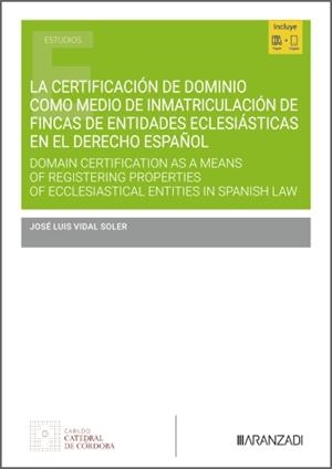 CERTIFICACIÓN DE DOMINIO COMO MEDIO DE INMATRICULACIÓN DE FINCAS DE ENTIDADES ECLESIASTICAS EN EL DERECHO ESPAÑOL (DUO) | 9788410853263 | VIDAL SOLER, JOSE LUIS