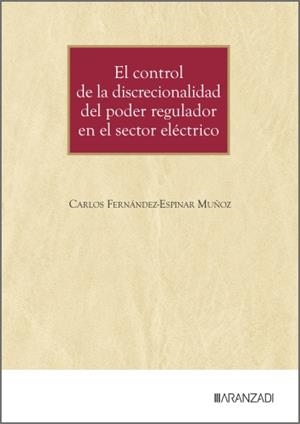 CONTROL DE LA DISCRECIONALIDAD DEL PODER REGULADOR EN EL SECTOR ELÉCTRICO, EL | 9788410853713 | FERNANDEZ-ESPINAR MUÑOZ, CARLOS