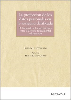PROTECCIÓN DE LOS DATOS PERSONALES EN LA SOCIEDAD DATIFICADA, LA | 9788410854079 | RUIZ TARRIAS, SUSANA