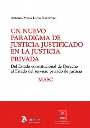 NUEVO PARADIGMA DE JUSTICIA JUSTIFICADO EN LA JUSTICIA PRIVADA, UN | 9791387867652 | LORCA, ANTONIO
