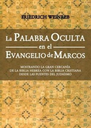 PALABRA OCULTA EN EL EVANGELIO DE MARCOS, LA | 9788410039889 | WEINREB, FRIEDRICH