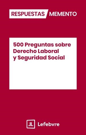 500 PREGUNTAS SOBRE DERECHO LABORAL Y SEGURIDAD SOCIAL | 9791387732684 | LEFEBVRE-EL DERECHO