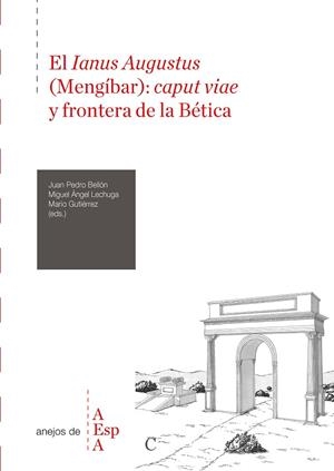 IANUS AUGUSTUS (MENGIBAR), EL : CAPUT VIAE Y FRONTERA DE LA BÉTICA | 9788400114466 | BELLON RUIZ, JUAN PEDRO
